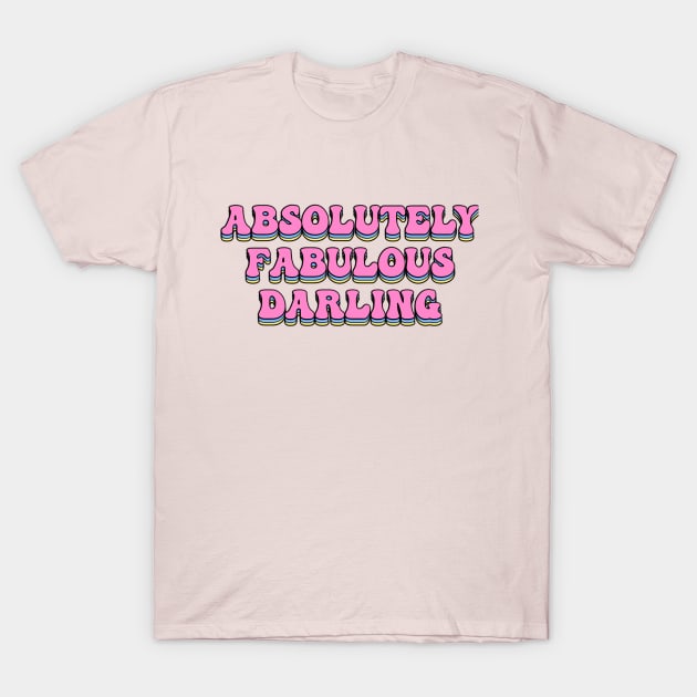 Absolutely Fabulous Darling T-Shirt by Jackal Heart Designs